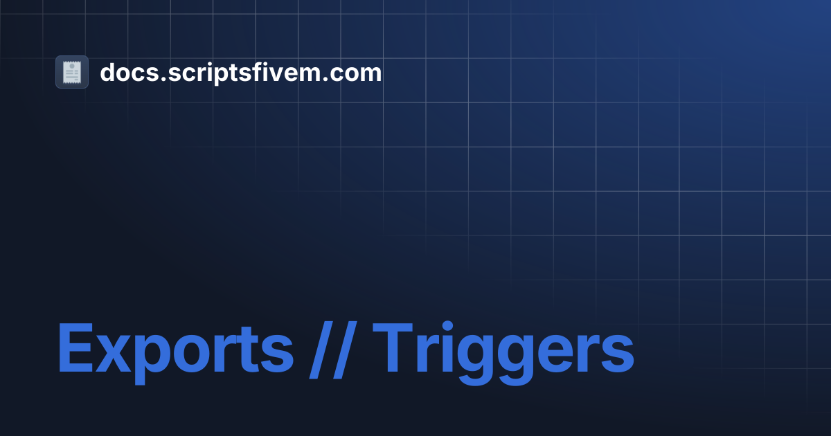 Exports // Triggers | docs.scriptsfivem.com